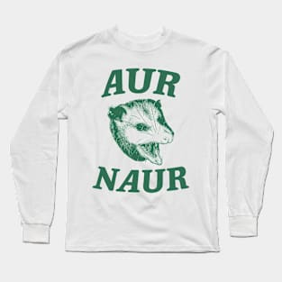 Aur Naur Shirt, Possum Weird Opossum Funny Trash Panda Long Sleeve T-Shirt